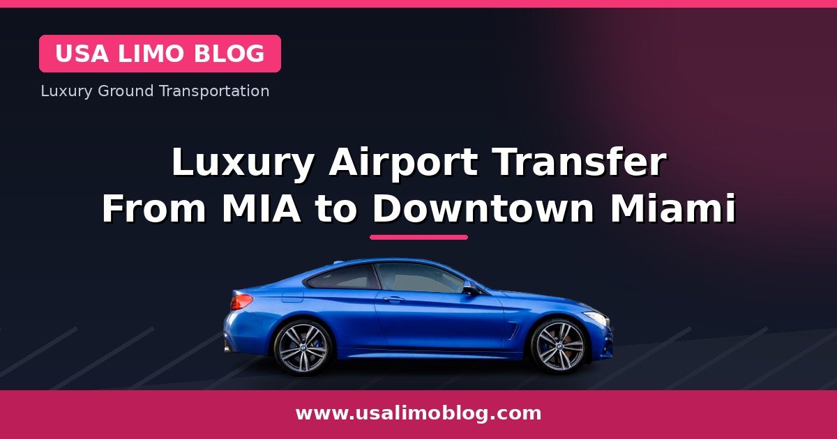 Luxury Airport Transfer From MIA to Downtown Miami